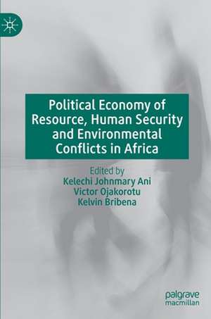 Political Economy of Resource, Human Security and Environmental Conflicts in Africa de Kelechi Johnmary Ani