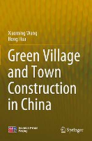 Green Village and Town Construction in China de Xiaoming Wang