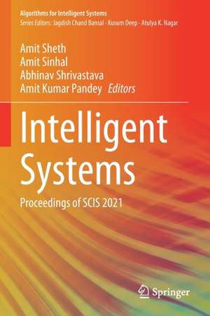 Intelligent Systems: Proceedings of SCIS 2021 de Amit Sheth