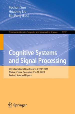 Cognitive Systems and Signal Processing: 5th International Conference, ICCSIP 2020, Zhuhai, China, December 25–27, 2020, Revised Selected Papers de Fuchun Sun