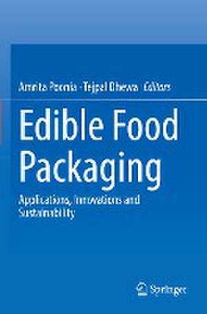 Edible Food Packaging: Applications, Innovations and Sustainability de Amrita Poonia