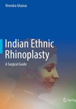 Indian Ethnic Rhinoplasty: A Surgical Guide de Virendra Ghaisas