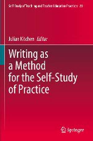 Writing as a Method for the Self-Study of Practice de Julian Kitchen