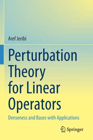 Perturbation Theory for Linear Operators: Denseness and Bases with Applications de Aref Jeribi