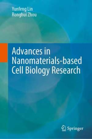 Advances in Nanomaterials-based Cell Biology Research de Yunfeng Lin