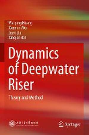 Dynamics of Deepwater Riser: Theory and Method de Weiping Huang