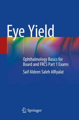 Eye Yield: Ophthalmology Basics for Board and FRCS Part 1 Exams de Saif Aldeen Saleh AlRyalat