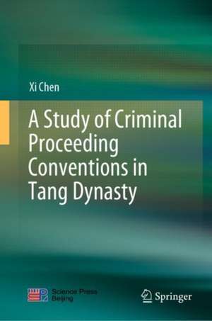 A Study of Criminal Proceeding Conventions in Tang Dynasty de Xi Chen