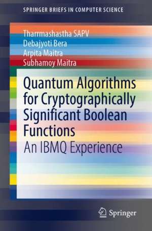 Quantum Algorithms for Cryptographically Significant Boolean Functions: An IBMQ Experience de Tharrmashastha SAPV