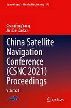 China Satellite Navigation Conference (CSNC 2021) Proceedings: Volume I de Changfeng Yang