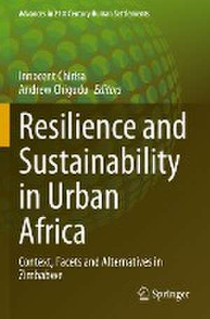 Resilience and Sustainability in Urban Africa: Context, Facets and Alternatives in Zimbabwe de Innocent Chirisa