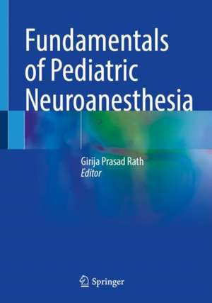 Fundamentals of Pediatric Neuroanesthesia de Girija Prasad Rath