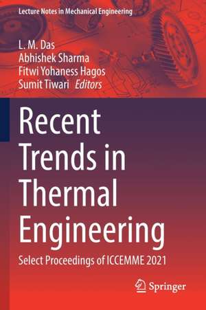 Recent Trends in Thermal Engineering: Select Proceedings of ICCEMME 2021 de L. M. Das