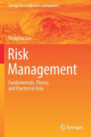 Risk Management: Fundamentals, Theory, and Practice in Asia de Hongmu Lee