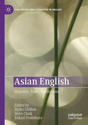 Asian English: Histories, Texts, Institutions de Myles Chilton