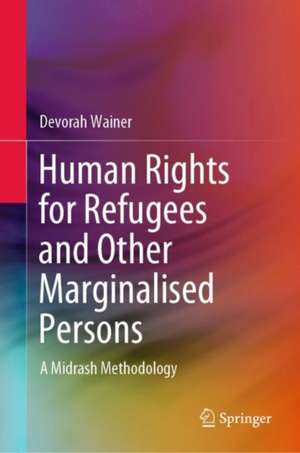 Human Rights for Refugees and Other Marginalised Persons: A Midrash Methodology de Devorah Wainer