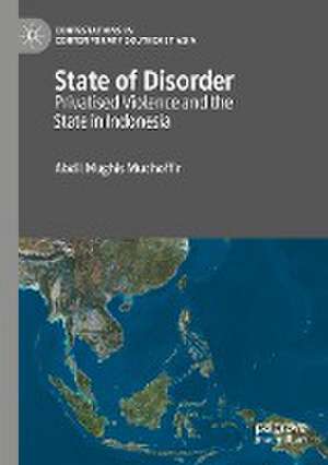 State of Disorder: Privatised Violence and the State in Indonesia de Abdil Mughis Mudhoffir