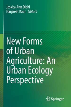 New Forms of Urban Agriculture: An Urban Ecology Perspective de Jessica Ann Diehl