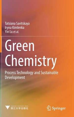 Green Chemistry: Process Technology and Sustainable Development de Tatsiana Savitskaya