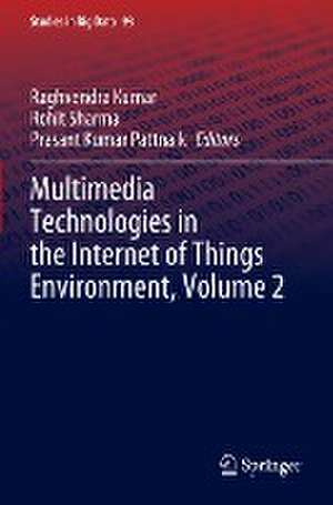 Multimedia Technologies in the Internet of Things Environment, Volume 2 de Raghvendra Kumar