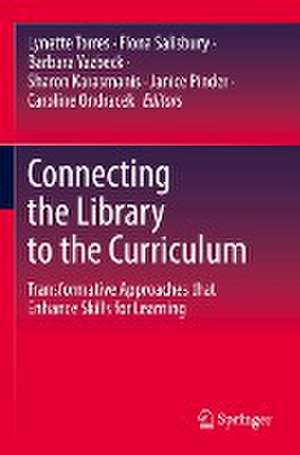 Connecting the Library to the Curriculum: Transformative Approaches that Enhance Skills for Learning de Lynette Torres