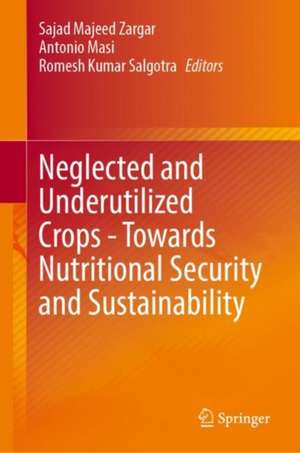 Neglected and Underutilized Crops - Towards Nutritional Security and Sustainability de Sajad Majeed Zargar