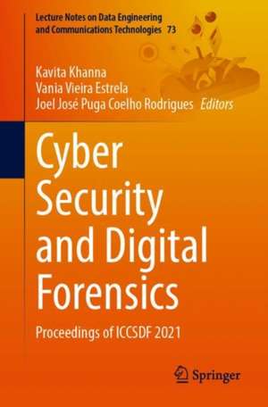 Cyber Security and Digital Forensics: Proceedings of ICCSDF 2021 de Kavita Khanna