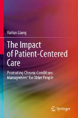 The Impact of Patient-Centered Care: Promoting Chronic Conditions Management for Older People de Hailun Liang