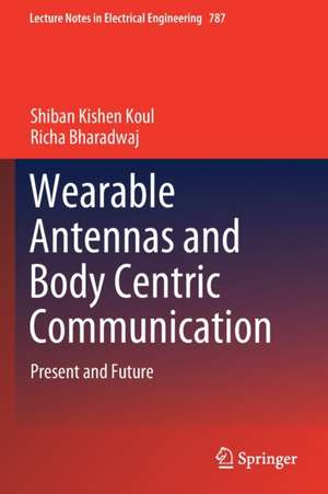 Wearable Antennas and Body Centric Communication: Present and Future de Shiban Kishen Koul