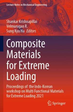 Composite Materials for Extreme Loading: Proceedings of the Indo-Korean workshop on Multi Functional Materials for Extreme Loading 2021 de Shankar Krishnapillai