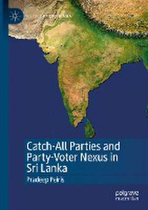 Catch-All Parties and Party-Voter Nexus in Sri Lanka de Pradeep Peiris