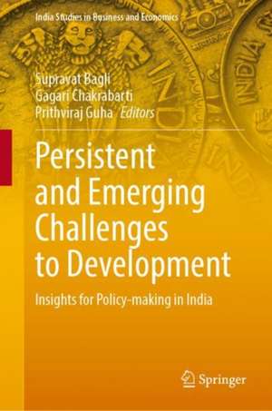 Persistent and Emerging Challenges to Development: Insights for Policy-Making in India de Supravat Bagli