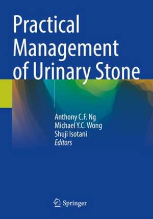 Practical Management of Urinary Stone de Anthony C. F. Ng