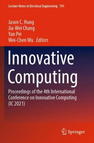 Innovative Computing: Proceedings of the 4th International Conference on Innovative Computing (IC 2021) de Jason C. Hung