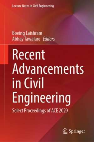 Recent Advancements in Civil Engineering: Select Proceedings of ACE 2020 de Boeing Laishram