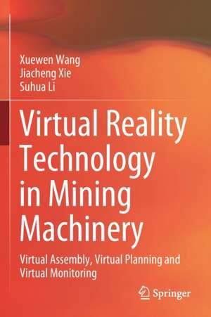 Virtual Reality Technology in Mining Machinery: Virtual Assembly, Virtual Planning and Virtual Monitoring de Xuewen Wang