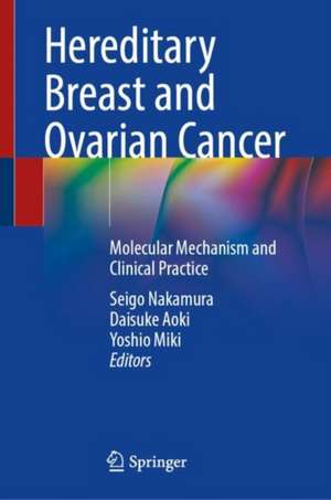 Hereditary Breast and Ovarian Cancer: Molecular Mechanism and Clinical Practice de Seigo Nakamura