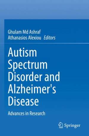 Autism Spectrum Disorder and Alzheimer's Disease : Advances in Research de Ghulam Md Ashraf