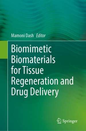 Biomimetic Biomaterials for Tissue Regeneration and Drug Delivery de Mamoni Dash