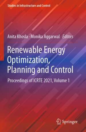 Renewable Energy Optimization, Planning and Control: Proceedings of ICRTE 2021, Volume 1 de Anita Khosla