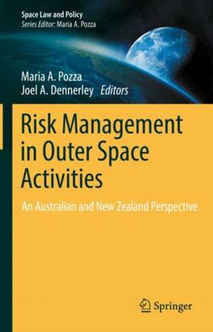 Risk Management in Outer Space Activities: An Australian and New Zealand Perspective de Maria A. Pozza