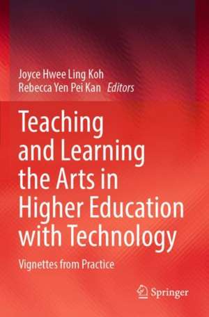 Teaching and Learning the Arts in Higher Education with Technology: Vignettes from Practice de Joyce Hwee Ling Koh