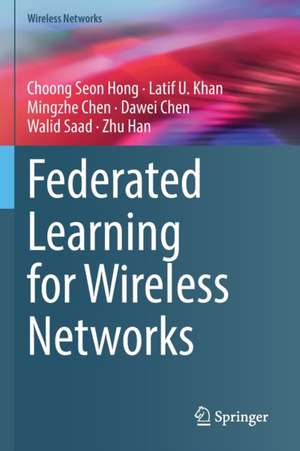 Federated Learning for Wireless Networks de Choong Seon Hong