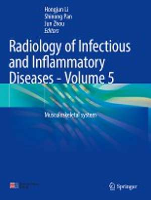 Radiology of Infectious and Inflammatory Diseases - Volume 5: Musculoskeletal system de Hongjun Li