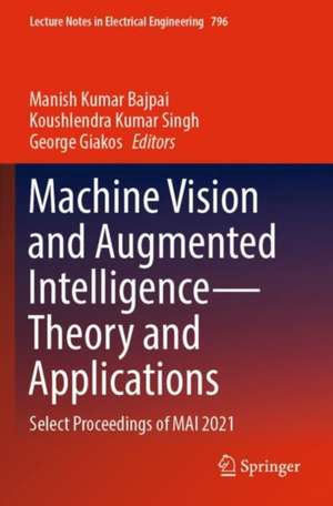 Machine Vision and Augmented Intelligence—Theory and Applications: Select Proceedings of MAI 2021 de Manish Kumar Bajpai