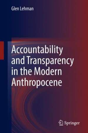 Accountability and Transparency in the Modern Anthropocene de Glen Lehman