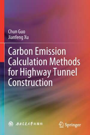 Carbon Emission Calculation Methods for Highway Tunnel Construction de Chun Guo