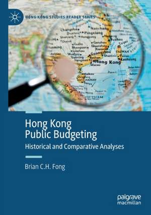 Hong Kong Public Budgeting: Historical and Comparative Analyses de Brian C. H. Fong