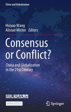 Consensus or Conflict?: China and Globalization in the 21st Century de Huiyao Wang