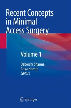 Recent Concepts in Minimal Access Surgery: Volume 1 de Deborshi Sharma